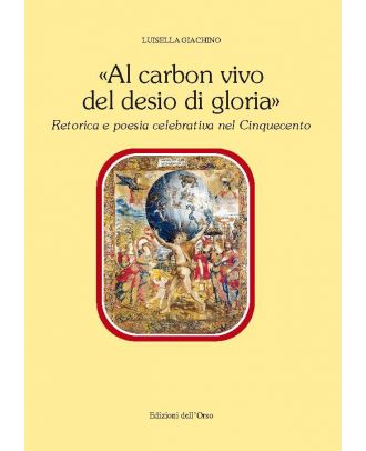 «Al carbon vivo del desio di gloria»