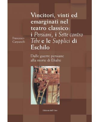 Vincitori, vinti ed emarginati nel teatro classico: i Persiani, i Sette contro Tebe e le Supplici di Eschilo