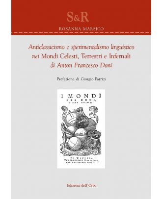 Anticlassicismo e sperimentalismo linguistico nei «Mondi celesti, terrestri e infernali» di Anton Francesco Doni