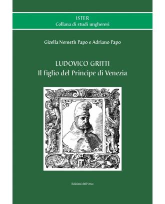 Ludovico Gritti. Il figlio del Principe di Venezia