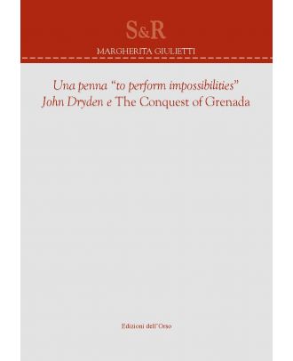 Una penna “to perform impossibilities”: John Dryden e «The Conquest of Granada»