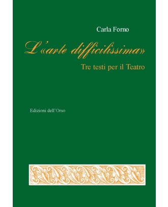 L'«arte difficilissima». Tre testi per il Teatro