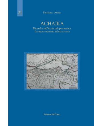 ACHAIKA. Ricerche sull'Acaia peloponnesiaca fra epoca micenea ed età arcaica