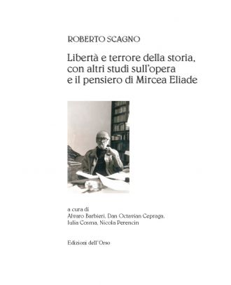 Libertà e terrore della storia, con altri studi sull'opera e il pensiero di Mircea Eliade