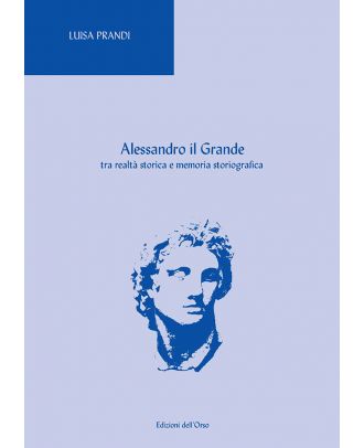 Alessandro il Grande tra realtà storica e memoria storiografica