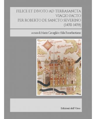 Felice et divoto ad Terrasancta viagio facto per Roberto de Sancto Severino (1458-1459)