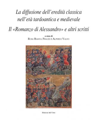 La diffusione dell’eredità classica nell’età tardoantica e medievale. Il «Romanzo di Alessandro» e altri scritti