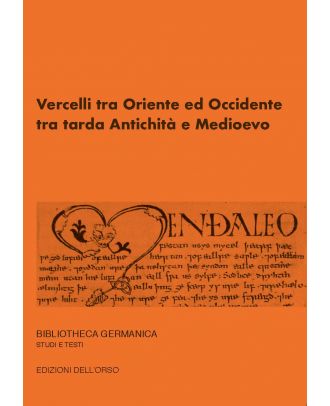 Atti della Giornata di Studio «Vercelli tra Oriente ed Occidente tra tarda Antichità e Medioevo»