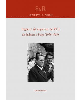 Ingrao e gli ingraiani nel PCI, da Budapest a Praga (1956-1968)