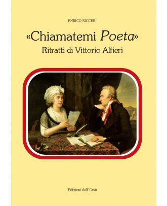 «Chiamatemi Poeta». Ritratti di Vittorio Alfieri