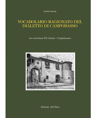Vocabolario ragionato del dialetto di Campobasso con trascrizione IPA Italiano - Campobassano