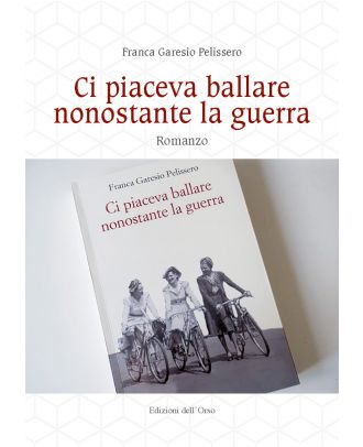 Ci piaceva ballare nonostante la guerra. Romanzo