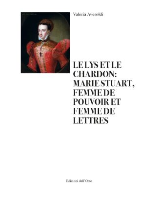 Le lys et le chardon: Marie Stuart, femme de...