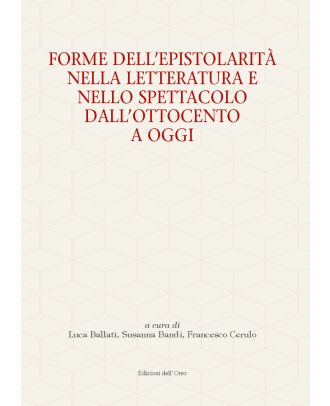Forme dell'epistolarità nella letteratura e nello spettacolo dall'Ottocento a oggi