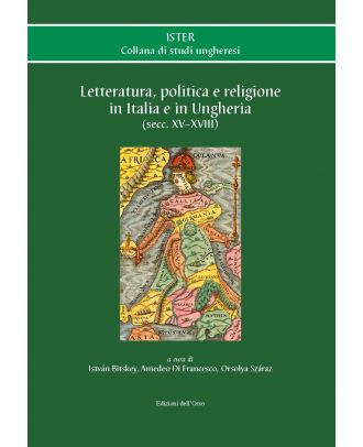 Letteratura, politica e religione in Italia e in Ungheria (secc. XV–XVIII) 