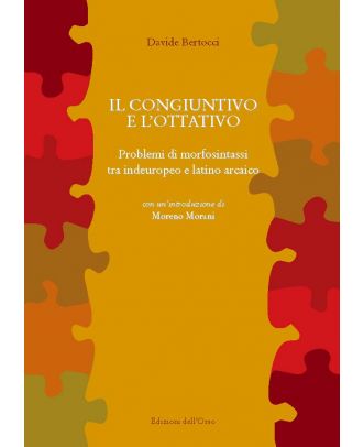 Il congiuntivo e l’ottativo. Problemi di morfosintassi tra indeuropeo e latino arcaico