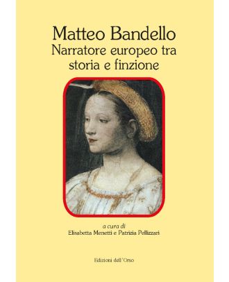 Matteo Bandello narratore europeo tra storia e finzione