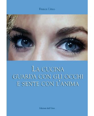 La cucina guarda con gli occhi e sente con l'anima