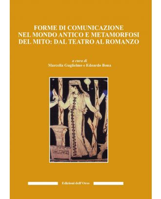 Forme di comunicazione nel mondo antico e metamorfosi del mito: dal teatro al romanzo