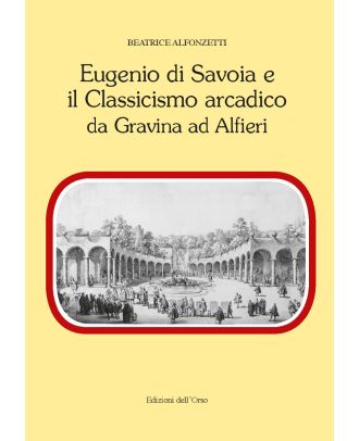Eugenio di Savoia e il Classicismo arcadico da Gravina ad Alfieri