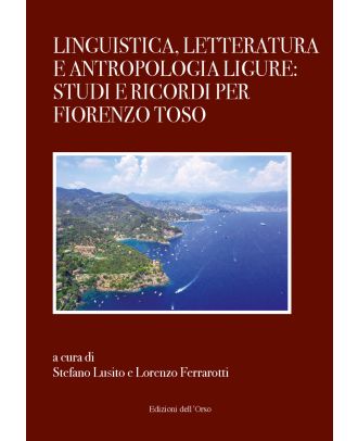 Linguistica, letteratura e antropologia ligure: studi e ricordi per Fiorenzo Toso