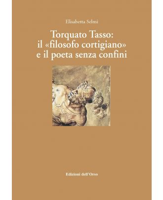 Torquato Tasso: il "filosofo cortigiano" e il poeta senza confini