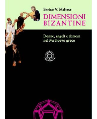 Dimensioni bizantine. Donne, angeli e demoni nel Medioevo greco
