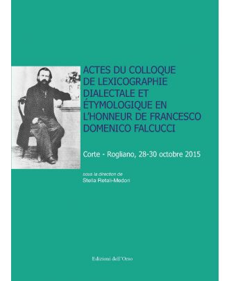Actes du colloque de lexicographie dialectale et étymologique en l’honneur de Francesco Domenico Falcucci