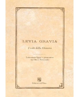 Levia Gravia 18. I volti della Chimera. Letteratura ligure e piemontese tra Otto e Novecento