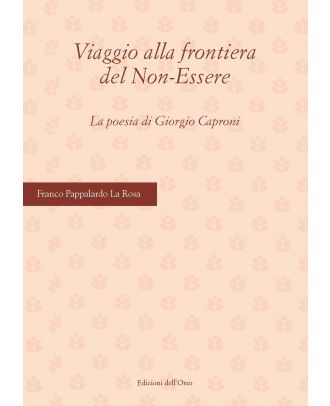 Viaggio alla frontiera del Non-Essere. La poesia di Giorgio Caproni
