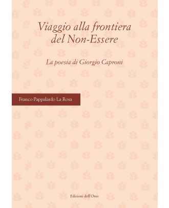 Viaggio alla frontiera del Non-Essere. La poesia di Giorgio Caproni