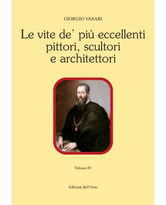 Le vite de’ più eccellenti pittori, scultori e architettori IV